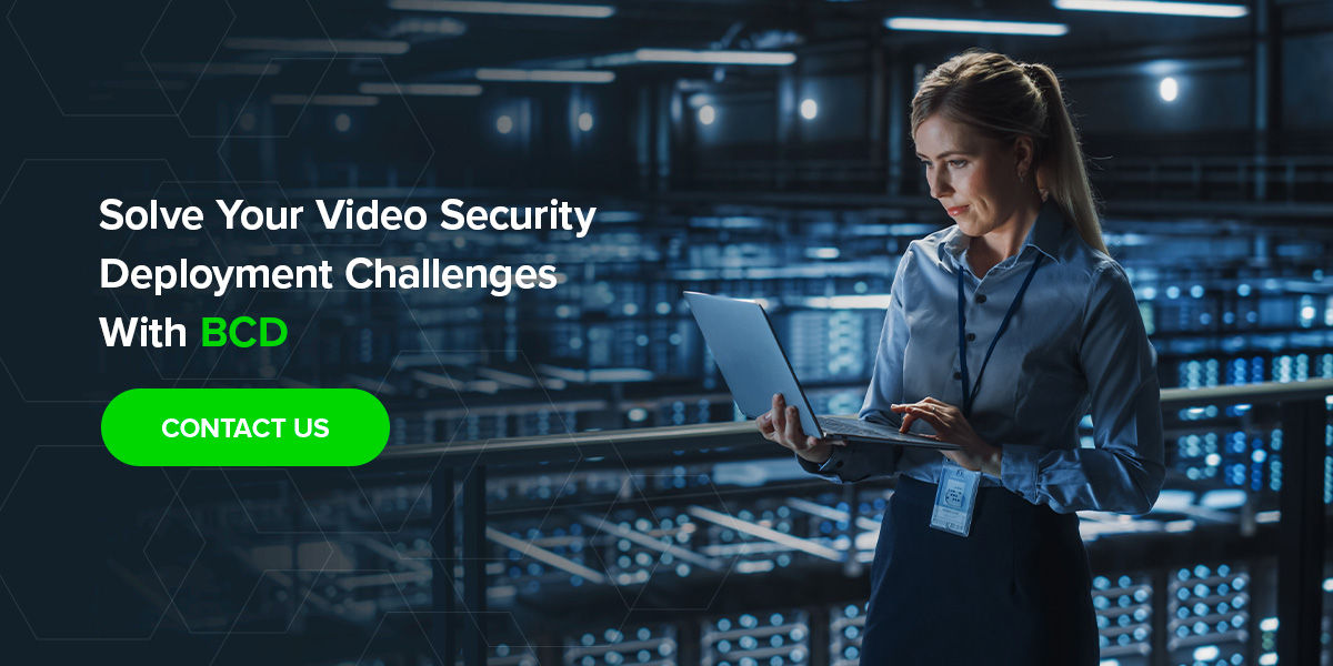 Solve Your Video Security Deployment Challenges With BCD